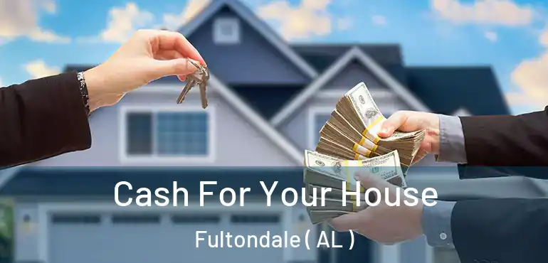  Cash For Your House Fultondale ( AL )