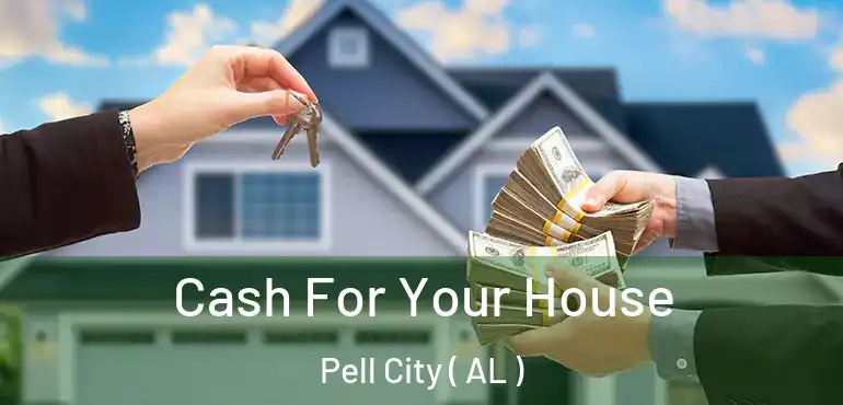  Cash For Your House Pell City ( AL )