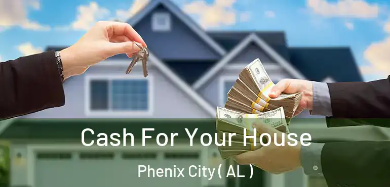  Cash For Your House Phenix City ( AL )