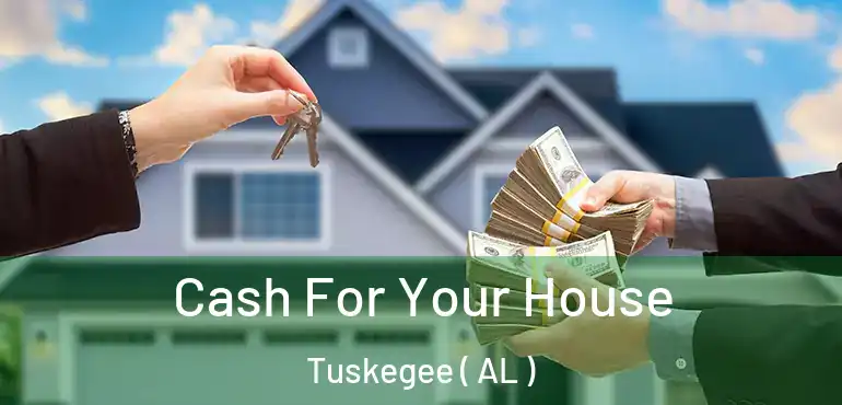  Cash For Your House Tuskegee ( AL )