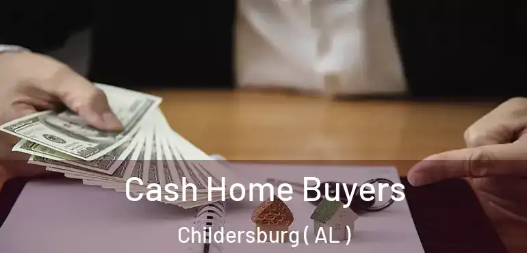  Cash Home Buyers Childersburg ( AL )