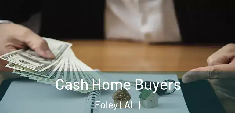  Cash Home Buyers Foley ( AL )