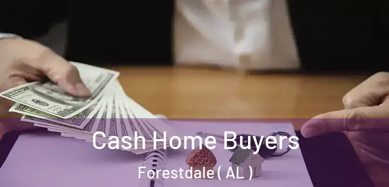  Cash Home Buyers Forestdale ( AL )