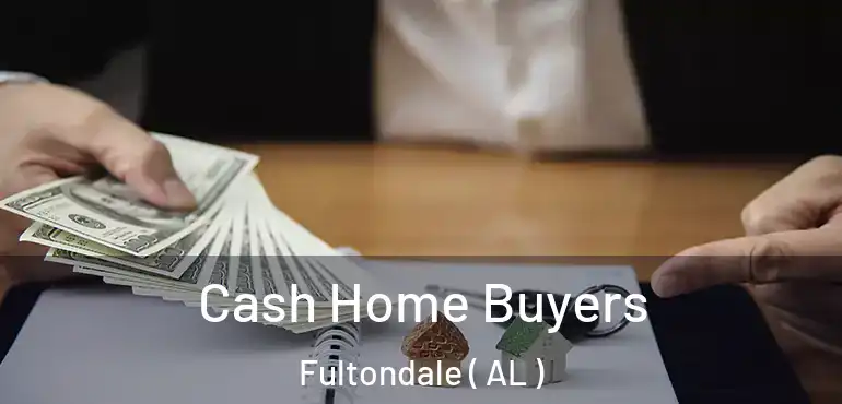  Cash Home Buyers Fultondale ( AL )