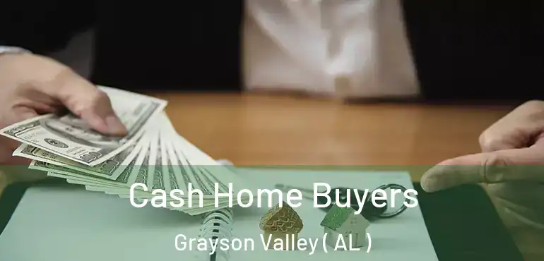  Cash Home Buyers Grayson Valley ( AL )