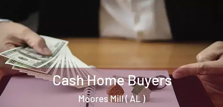  Cash Home Buyers Moores Mill ( AL )