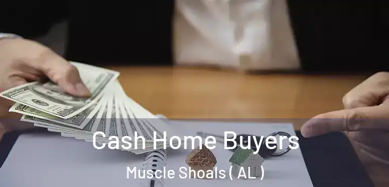  Cash Home Buyers Muscle Shoals ( AL )
