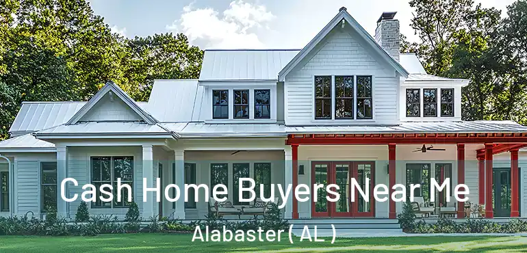  Cash Home Buyers Near Me Alabaster ( AL )