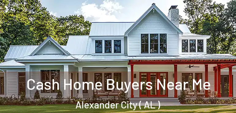  Cash Home Buyers Near Me Alexander City ( AL )