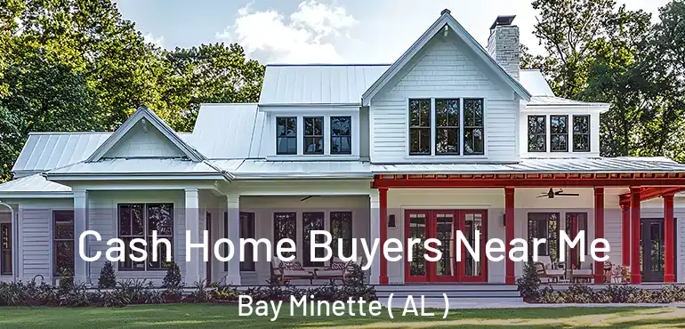  Cash Home Buyers Near Me Bay Minette ( AL )