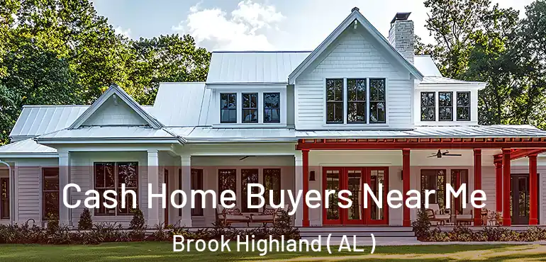  Cash Home Buyers Near Me Brook Highland ( AL )