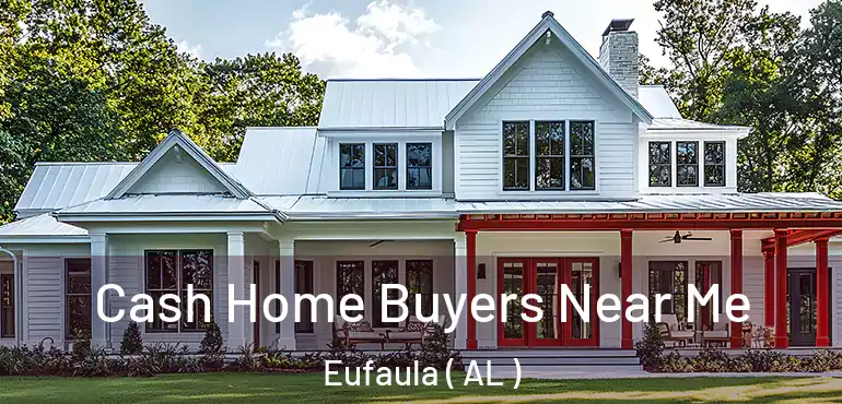  Cash Home Buyers Near Me Eufaula ( AL )