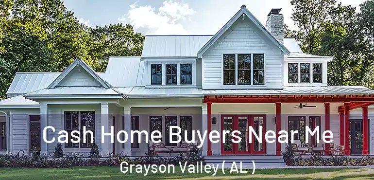  Cash Home Buyers Near Me Grayson Valley ( AL )
