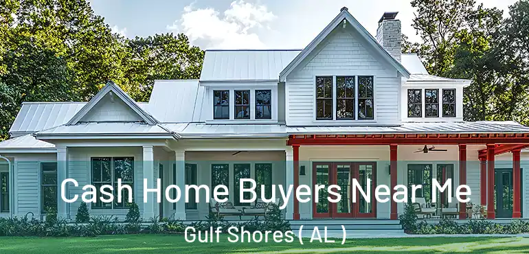  Cash Home Buyers Near Me Gulf Shores ( AL )