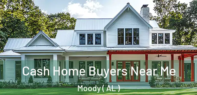  Cash Home Buyers Near Me Moody ( AL )