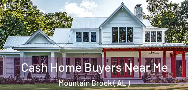  Cash Home Buyers Near Me Mountain Brook ( AL )