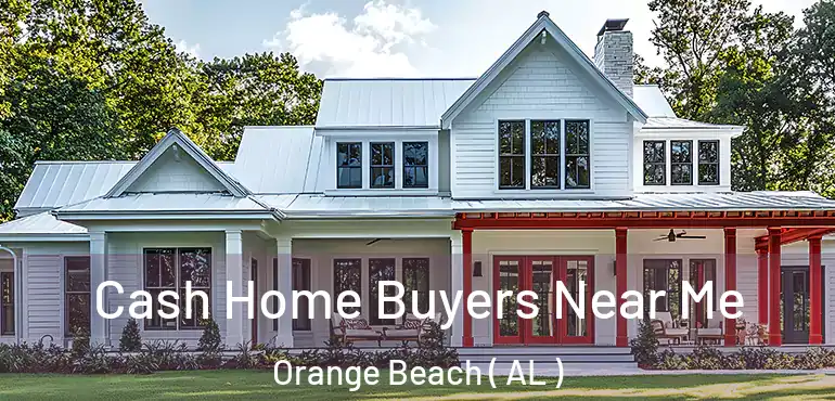  Cash Home Buyers Near Me Orange Beach ( AL )