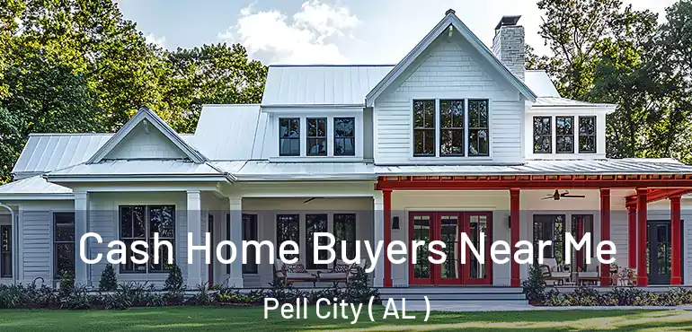  Cash Home Buyers Near Me Pell City ( AL )