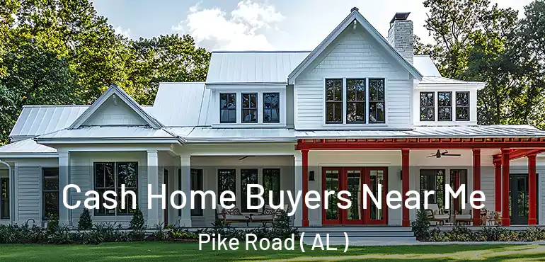  Cash Home Buyers Near Me Pike Road ( AL )