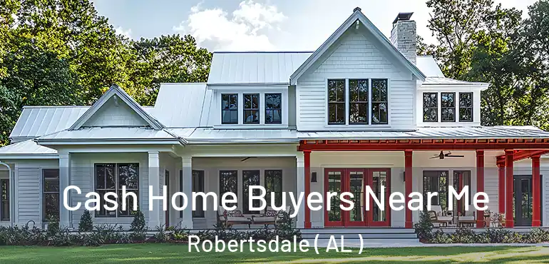 Cash Home Buyers Near Me Robertsdale ( AL )