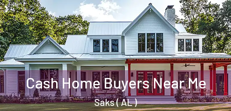  Cash Home Buyers Near Me Saks ( AL )