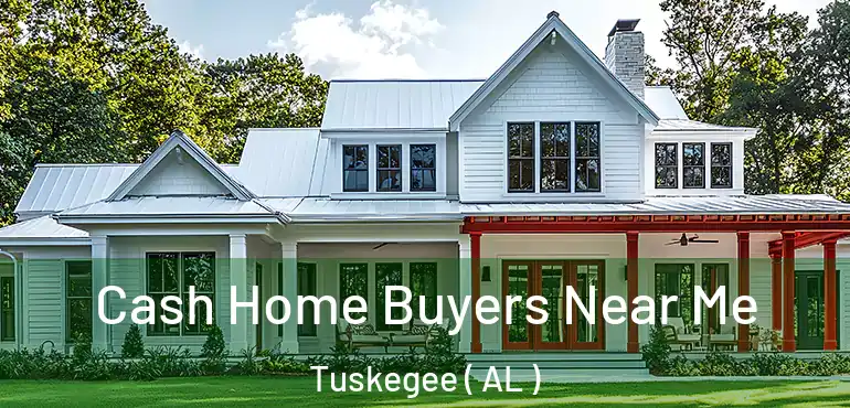  Cash Home Buyers Near Me Tuskegee ( AL )