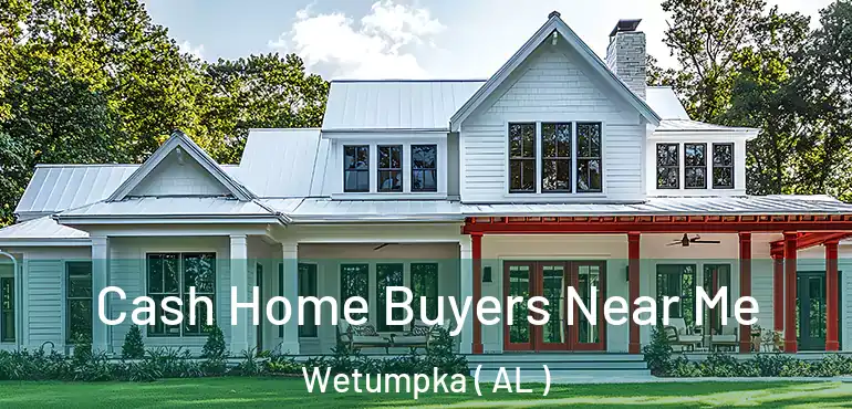 Cash Home Buyers Near Me Wetumpka ( AL )