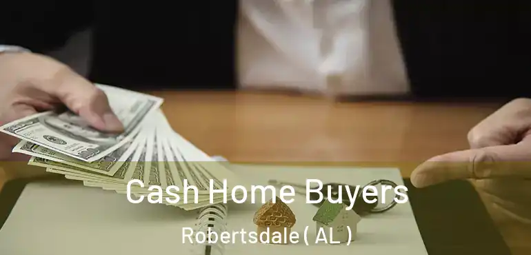  Cash Home Buyers Robertsdale ( AL )