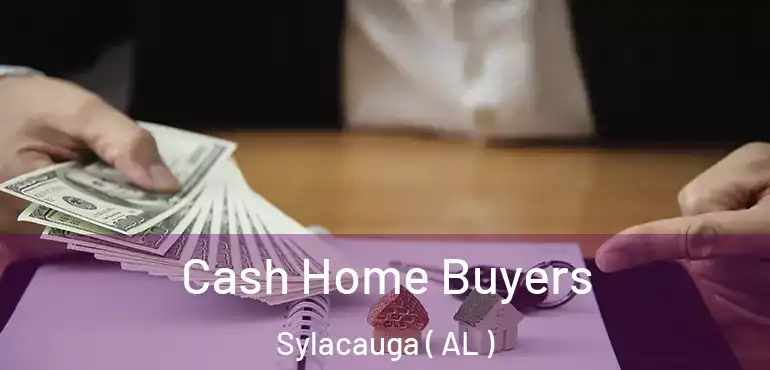  Cash Home Buyers Sylacauga ( AL )