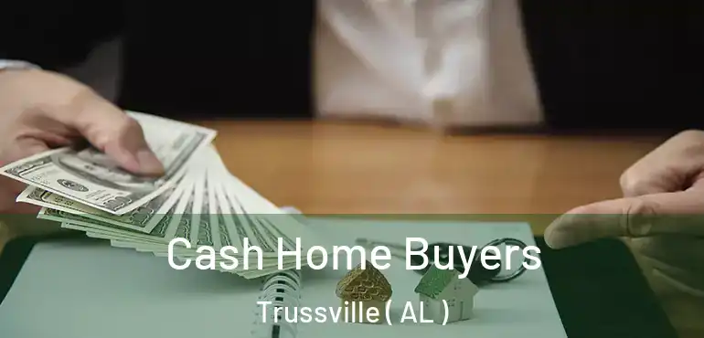  Cash Home Buyers Trussville ( AL )