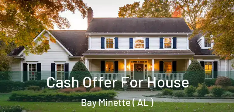  Cash Offer For House Bay Minette ( AL )
