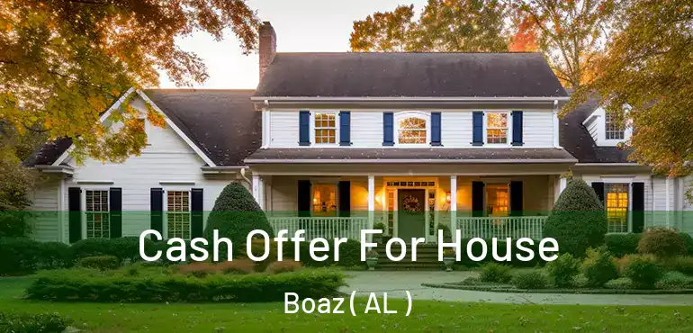  Cash Offer For House Boaz ( AL )