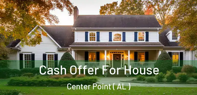  Cash Offer For House Center Point ( AL )