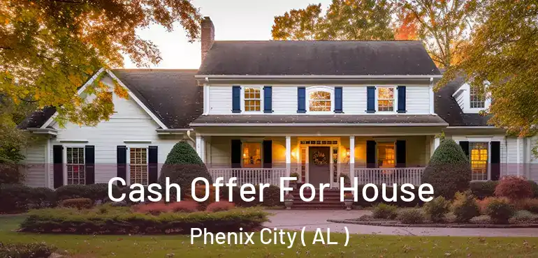  Cash Offer For House Phenix City ( AL )