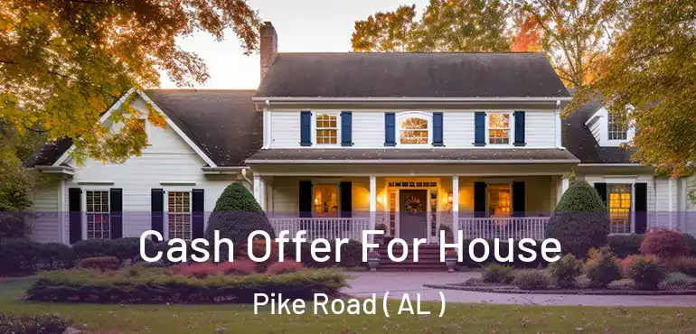  Cash Offer For House Pike Road ( AL )
