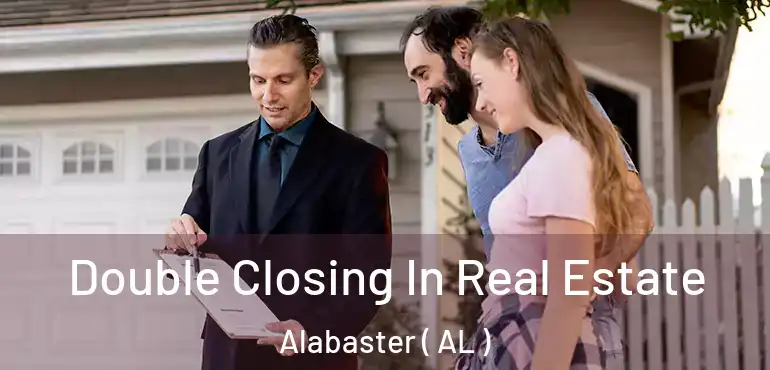  Double Closing In Real Estate Alabaster ( AL )