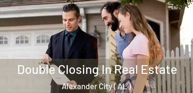  Double Closing In Real Estate Alexander City ( AL )