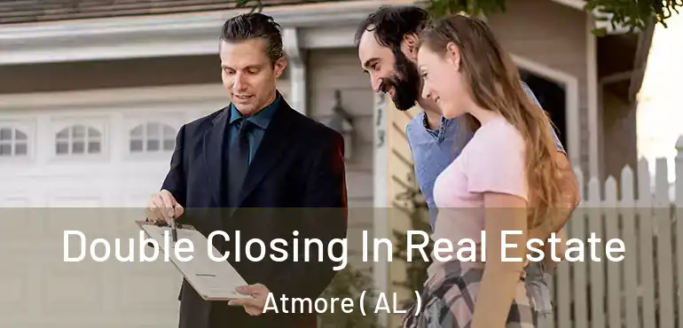 Double Closing In Real Estate Atmore ( AL )