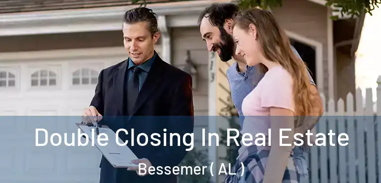  Double Closing In Real Estate Bessemer ( AL )