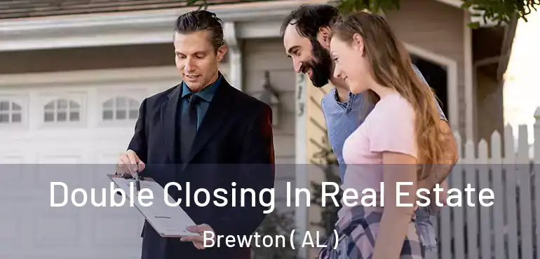  Double Closing In Real Estate Brewton ( AL )