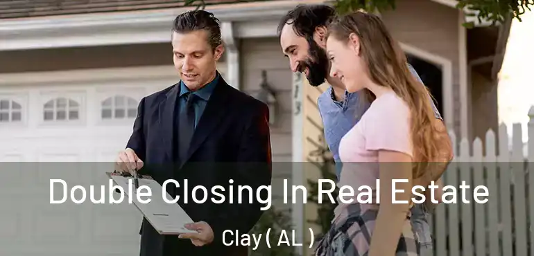  Double Closing In Real Estate Clay ( AL )