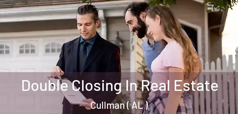  Double Closing In Real Estate Cullman ( AL )