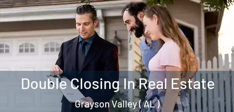  Double Closing In Real Estate Grayson Valley ( AL )