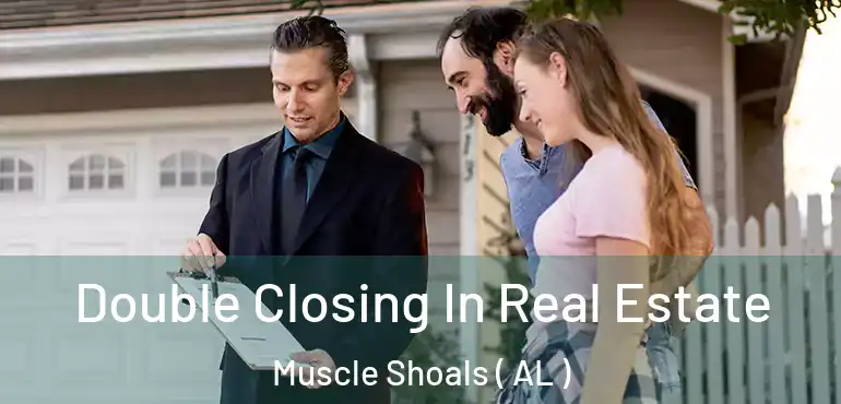  Double Closing In Real Estate Muscle Shoals ( AL )