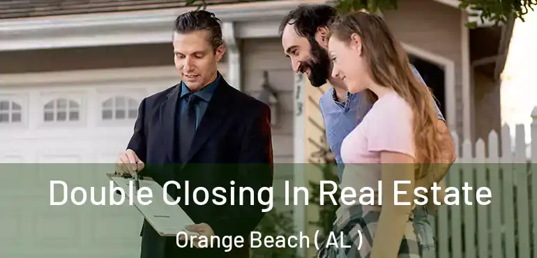  Double Closing In Real Estate Orange Beach ( AL )