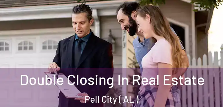  Double Closing In Real Estate Pell City ( AL )