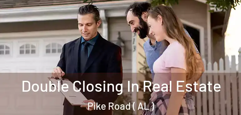  Double Closing In Real Estate Pike Road ( AL )