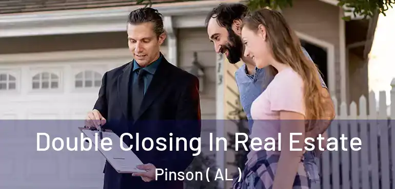  Double Closing In Real Estate Pinson ( AL )