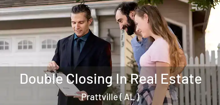  Double Closing In Real Estate Prattville ( AL )