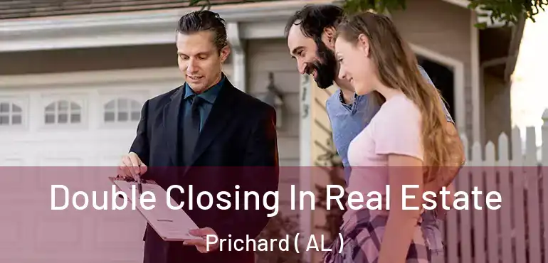  Double Closing In Real Estate Prichard ( AL )